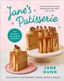 Jane's Patisserie: Deliciously customisable cakes, bakes and treats. THE NO.1 SUNDAY TIMES BESTSELLER - Jane Dunn (Hardback) 05-08-2021 