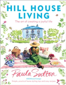 Hill House Living: The art of creating a joyful life - simple, practical decorating tips and cosy recipes - Paula Sutton (Hardback) 14-10-2021 