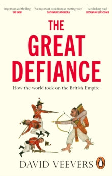 The Great Defiance: How the world took on the British Empire - David Veevers (Paperback) 13-06-2024 