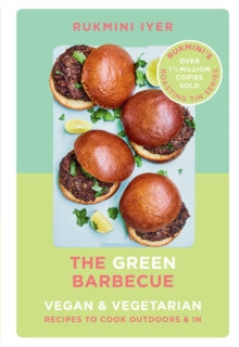 The Green Barbecue: Modern Vegan & Vegetarian Recipes to Cook Outdoors & In - Rukmini Iyer (Hardback) 29-04-2021 