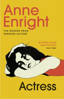 Actress: LONGLISTED FOR THE WOMEN'S PRIZE - Anne Enright (Paperback) 17-06-2021 Long-listed for Womens Prize for Fiction 2020 (UK).