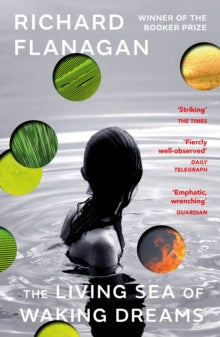 The Living Sea of Waking Dreams: From the Booker prize-winning author of The Narrow Road to the Deep North - Richard Flanagan (Paperback) 13-01-2022 