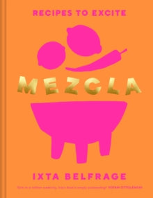 MEZCLA: Recipes to Excite - Ixta Belfrage (Hardback) 07-07-2022 