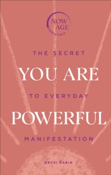 You Are Powerful: The Secret to Everyday Manifestation (Now Age series) - Becki Rabin (Hardback) 12-08-2021 