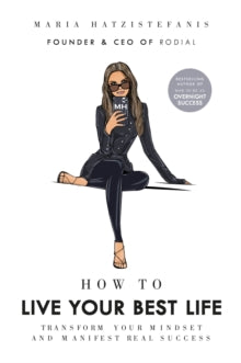 How to Live Your Best Life: Transform your mindset and manifest real success - Maria Hatzistefanis (Hardback) 02-09-2021 