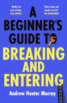 A Beginner's Guide to Breaking and Entering - Andrew Hunter Murray (Hardback) 25-04-2024 
