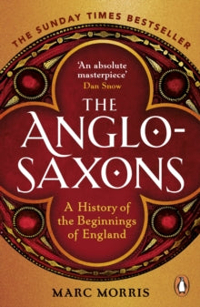The Anglo-Saxons: A History of the Beginnings of England - Marc Morris (Paperback) 02-06-2022 