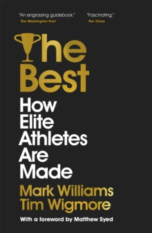 The Best: How Elite Athletes Are Made - A. Mark Williams; Tim Wigmore; Matthew Syed; Matthew Syed Consulting Ltd (Paperback) 16-09-2021 