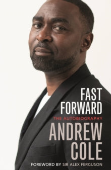Fast Forward: The Autobiography: The Hard Road to Football Success - Andrew Cole (Paperback) 02-09-2021 