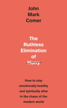 The Ruthless Elimination of Hurry: How to stay emotionally healthy and spiritually alive in the chaos of the modern world - John Mark Comer (Paperback) 31-10-2019 