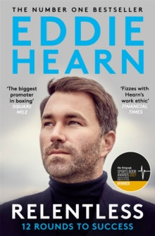 Relentless: 12 Rounds to Success: WINNER AT THE SPORTS BOOK AWARDS 2021 - Eddie Hearn (Paperback) 19-05-2022 