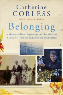 Belonging: A Memoir of Place, Beginnings and One Woman's Search for Truth and Justice for the Tuam Babies - Catherine Corless (Paperback) 16-09-2021 