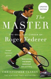 The Master: The Brilliant Career of Roger Federer - Christopher Clarey (Paperback) 07-07-2022 