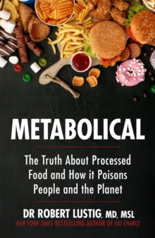 Metabolical: The truth about processed food and how it poisons people and the planet - Dr Robert Lustig (Paperback) 04-05-2021 