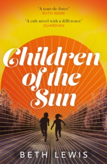 Children of the Sun: 'A cult novel with a difference . . . and a wholly unexpected ending' GUARDIAN - Beth Lewis (Paperback) 04-01-2024 