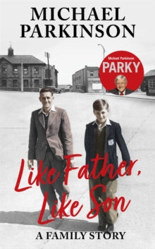Like Father, Like Son: A family story - Michael Parkinson (Paperback) 30-09-2021 