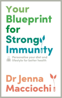 Your Blueprint for Strong Immunity: Personalise your diet and lifestyle for better health - Dr Jenna Macciochi (Paperback) 24-02-2022 