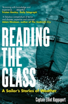 Reading the Glass: A Sailor's Stories of Weather - Elliot Rappaport (Paperback) 02-01-2024 