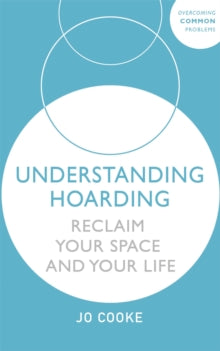 Understanding Hoarding: Reclaim your space and your life - Jo Cooke (Paperback) 13-05-2021 