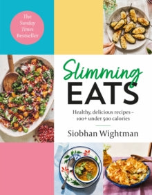 Slimming Eats: Healthy, delicious recipes - 100+ under 500 calories - Siobhan Wightman (Hardback) 30-12-2021 