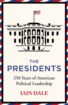 The Presidents: 250 Years of American Political Leadership - Iain Dale (Hardback) 18-11-2021 