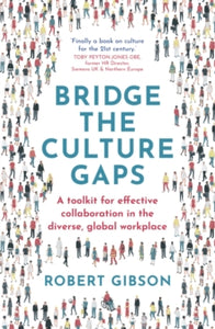 Bridge the Culture Gaps: A toolkit for effective collaboration in the diverse, global workplace - Robert Gibson (Paperback) 11-11-2021 