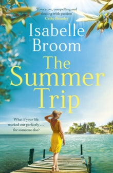 The Summer Trip: A gorgeous and romantic holiday escape - Isabelle Broom (Paperback) 23-06-2022 