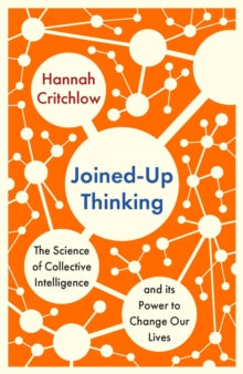 Joined-Up Thinking: The Science of Collective Intelligence and its Power to Change Our Lives - Hannah Critchlow (Paperback) 11-05-2023 