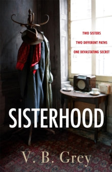 Sisterhood: A heartbreaking mystery of family secrets and lies - V. B. Grey (Hardback) 19-08-2021 