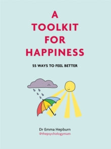 A Toolkit for Happiness: 55 Ways to Feel Better - Dr Emma Hepburn; Dr Emma Hepburn (Hardback) 30-09-2021 