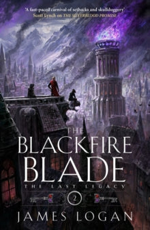 The Last Legacy  The Blackfire Blade: a thrilling epic fantasy perfect for fans of Scott Lynch and James Islington (Book 2 of the Last Legacy) - James Logan (Hardback) 06-11-2025 