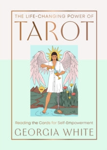 The Life-Changing Power of Tarot: Reading the Cards for Self-Empowerment - Georgia White (Hardback) 16-01-2025 