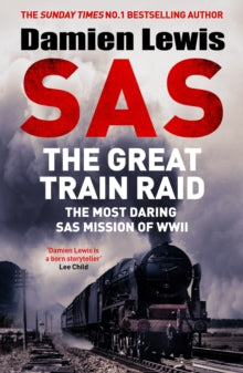 SAS The Great Train Raid: The Most Daring SAS Mission of WWII - Damien Lewis (Hardback) 23-10-2025 