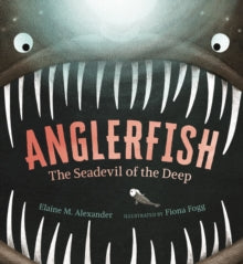 Anglerfish: The Seadevil of the Deep - Elaine M. Alexander; Fiona Fogg (Hardback) 05-05-2022 