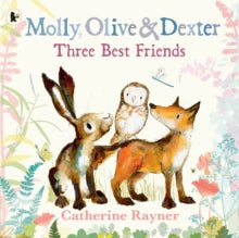Molly, Olive & Dexter  Molly, Olive and Dexter: Three Best Friends - Catherine Rayner; Catherine Rayner (Paperback) 04-04-2024 