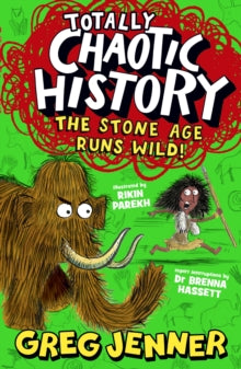 Totally Chaotic History  Totally Chaotic History: The Stone Age Runs Wild!: The host of the chart-topping podcast You're Dead to Me takes on the Stone Age - fast, funny, fact-packed history perfect for kids 8+ - Greg Jenner; Brenna Hassett; Rikin Par