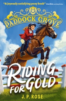 Paddock Grove  Paddock Grove: Riding for Gold: Pony adventure series about friends and their horses at an equestrian boarding school for animal lovers age 8, 9, 10, 11, 12, 13 - J. P. Rose (Paperback) 06-11-2025 