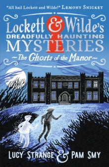 Lockett & Wilde's Dreadfully Haunting Mysteries  Lockett & Wilde: The Ghosts of the Manor: Solve the cosy crime puzzle in this spooky ghost detective mystery for ages 9, 10, 11, 12; the clues are in the pictures! - Lucy Strange; Pam Smy (Paperback) 2