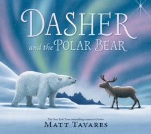Dasher and the Polar Bear: The third Christmas classic in Matt Tavares' series starring beloved reindeer Dasher, full of festive wonder for ages 3-7 - Matt Tavares; Matt Tavares (Hardback) 25-09-2025 