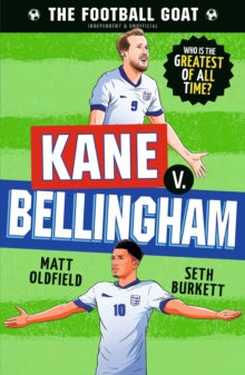 The Football GOAT  The Football GOAT: Kane v. Bellingham: Choose the Greatest Footballer of All Time in this interactive gift book full of facts & stories for boys & girls who love football age 8, 9, 10, 11, 12 - Matt Oldfield; Seth Burkett; Dan Leyd