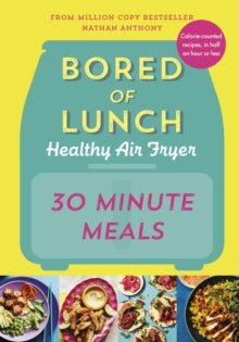 Bored of Lunch Healthy Air Fryer: 30 Minute Meals - Nathan Anthony (Hardback) 11-04-2024 