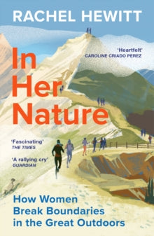 In Her Nature: How Women Break Boundaries in the Great Outdoors - Rachel Hewitt (Paperback) 14-03-2024 