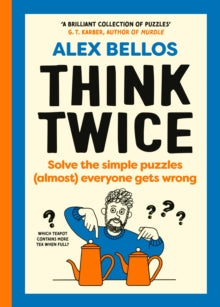 Think Twice: Solve the Simple Puzzles (Almost) Everyone Gets Wrong - Alex Bellos (Hardback) 05-09-2024 