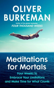 Meditations for Mortals: A Four Week Guide to Doing What Counts - Oliver Burkeman (Paperback) 01-05-2025 