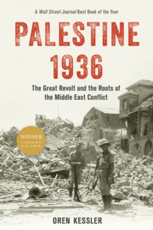 Palestine 1936: The Great Revolt and the Roots of the Middle East Conflict - Oren Kessler (Paperback) 07-01-2025 Winner of Finalist - Writing Based on Archival Material 2023 and The Sami Rohr Prize for Jewish Literature 2024 and Finalist, Writing Bas