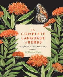 Complete Illustrated Encyclopedia  The Complete Language of Herbs: A Definitive and Illustrated History: Volume 8 - S. Theresa Dietz (Hardback) 09-08-2022 