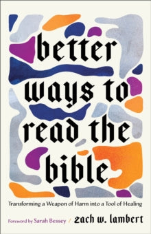 Better Ways to Read the Bible: Transforming a Weapon of Harm into a Tool of Healing - Zach W. Lambert; Sarah Bessey (Paperback) 09-09-2025 