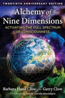 Alchemy of Nine Dimensions: Activating the Full Spectrum of Consciousness - Barbara Hand Clow; Gerry Clow; Judith Corvin-Blackburn (Paperback) 19-12-2024 