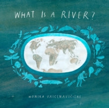What Is A River? - Monika Vaicenaviciene (Hardback) 15-04-2021 Winner of A Washington Post Best Children's Book of 2021 2021 (United States) and A Marginalian Best Children's Book of 2021 2021.