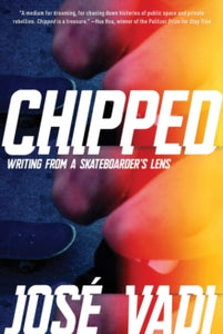Chipped: Writing From a Skateboarder's Lens - Jose Vadi (Paperback) 15-04-2025 